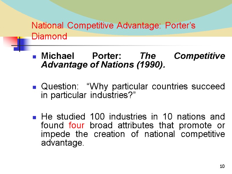 10 National Competitive Advantage: Porter’s Diamond Michael Porter: The Competitive Advantage of Nations (1990).